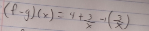 (f-g)(x)=4+ 3/x -1( 3/x )