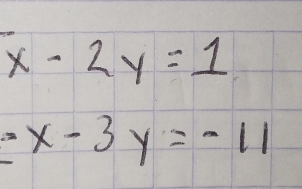 beginarrayr x-2y=1 x-3y=-11endarray