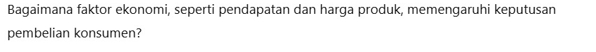 Bagaimana faktor ekonomi, seperti pendapatan dan harga produk, memengaruhi keputusan 
pembelian konsumen?