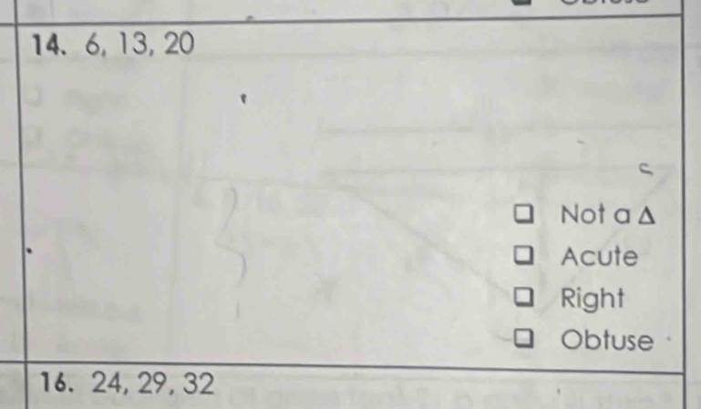 6, 13, 20
Not a Δ
Acute
Right
Obtuse
16. 24, 29, 32