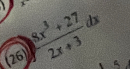 x
 (8x^3+27)/2x+3 dx
(26)