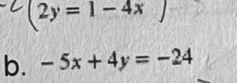 (2y=1-4x)
b. -5x+4y=-24