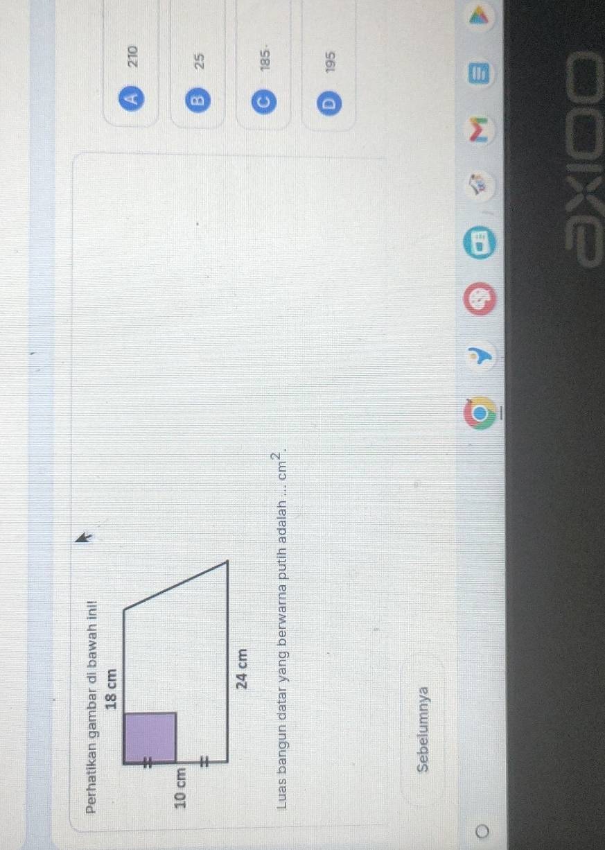 Perhatikan gambar di bawah ini!
210
B 25
185
Luas bangun datar yang berwarna putih adalah ... cm^2.
D 195
Sebelumnya