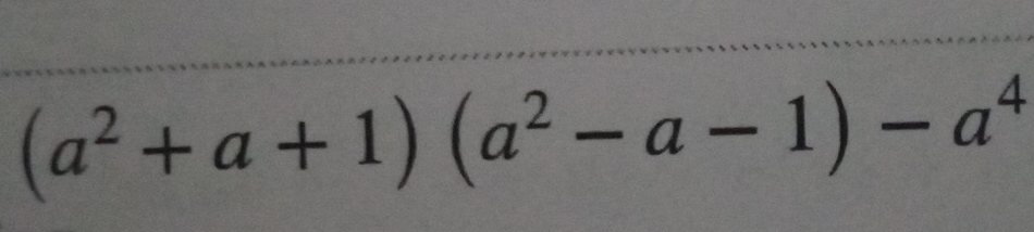 (a^2+a+1)(a^2-a-1)-a^4