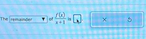 The remainder of  f(x)/x+1  is □ . ×