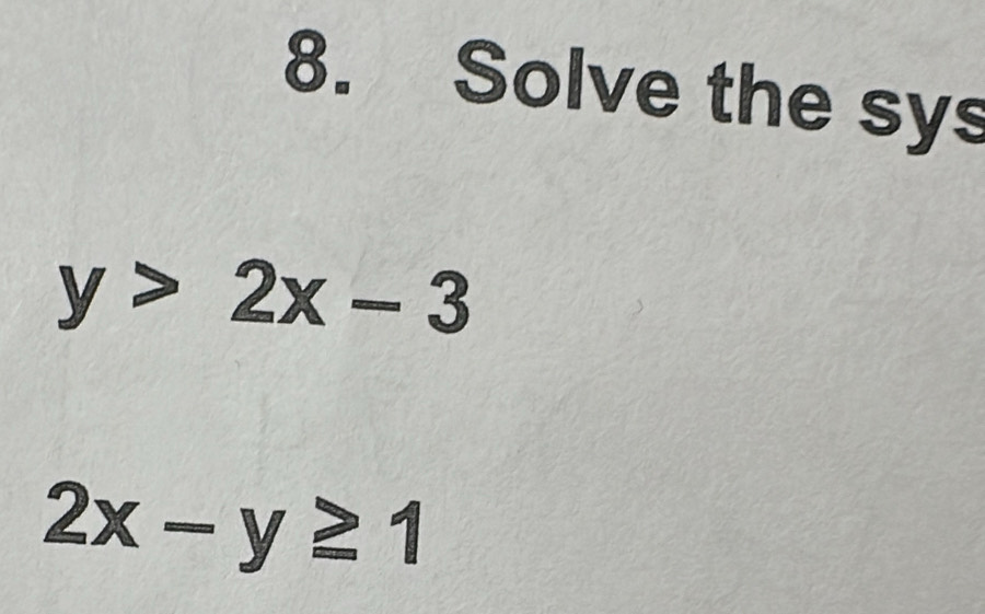 Solve the sys
y>2x-3
2x-y≥ 1