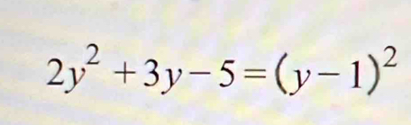 2y^2+3y-5=(y-1)^2