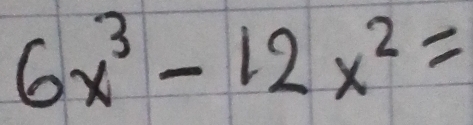 6x^3-12x^2=