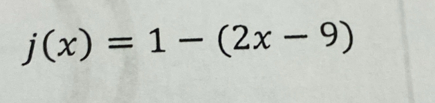 j(x)=1-(2x-9)