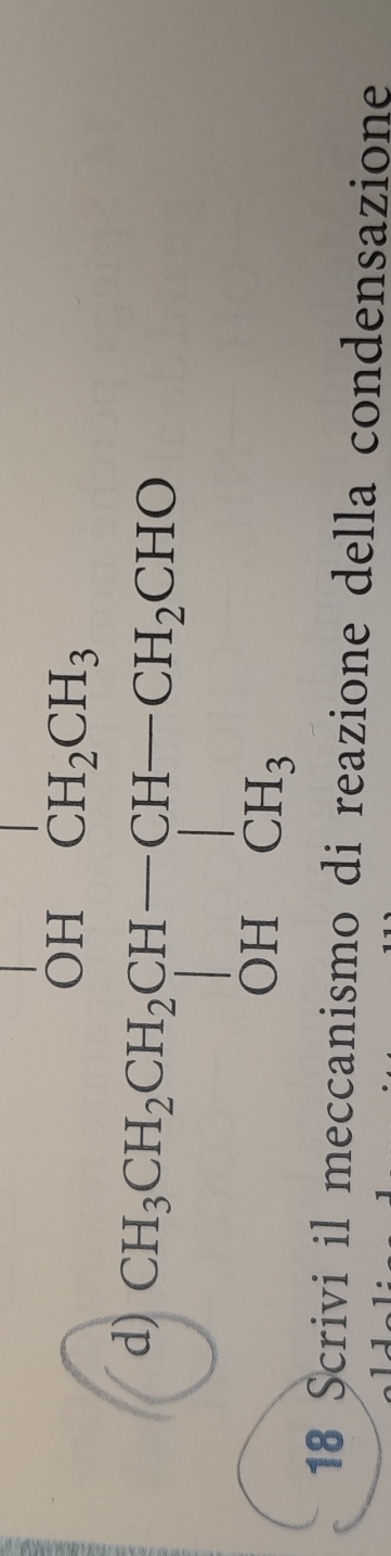 CH_3CH_2CH_2CH_2CH-CH_3CH_2CHO
18 Scrivi il meccanismo di reazione della condensazione