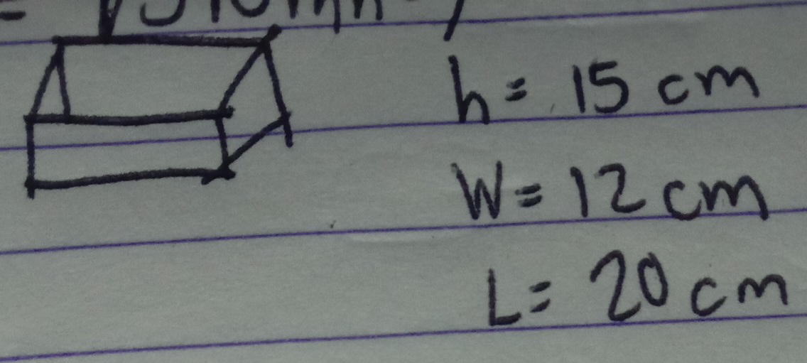 h=15cm
w=12cm
L=20cm