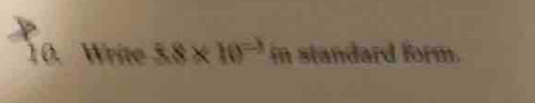 Write 5.8* 10^(=3)m standard form.