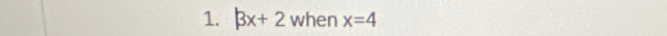 |3x+2 when x=4