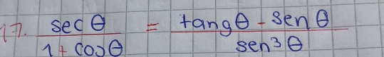  sec θ /1+cos θ  = (tan gθ -sec θ )/sen^3θ  