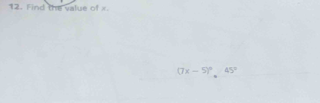 Find the value of x.
(7x-5)^circ  45°