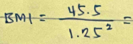 BMI= (45.5)/1.25^2 =