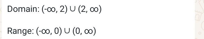 Domain: (-∈fty ,2)∪ (2,∈fty )
Range: (-∈fty ,0)∪ (0,∈fty )