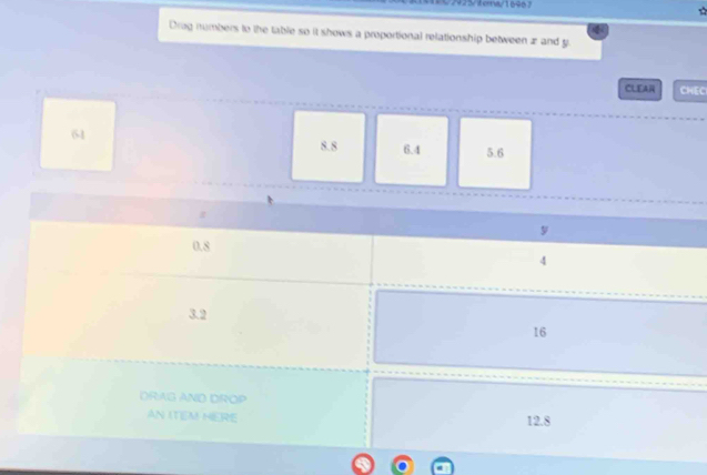 10725/toma/16967

Drag numbers to the table so it shows a proportional relationship between z and g
CLEA CHEC
64 5.6
8.8 6.4