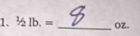 ^1/_.21b.= _ 
OZ.