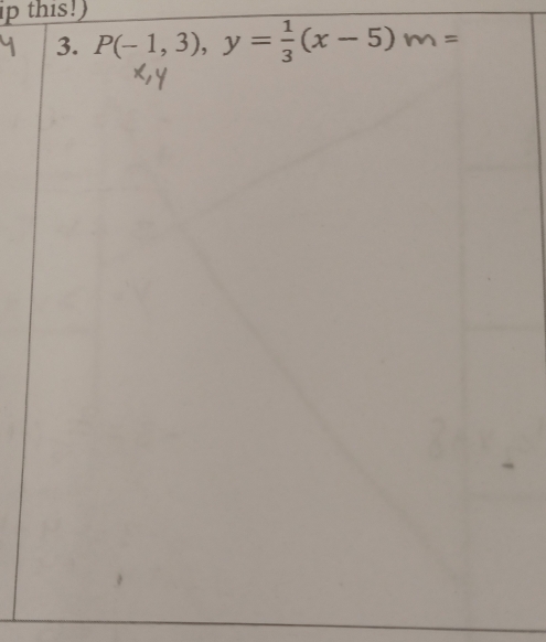 ip this!) 
3. P(-1,3), y= 1/3 (x-5)m=