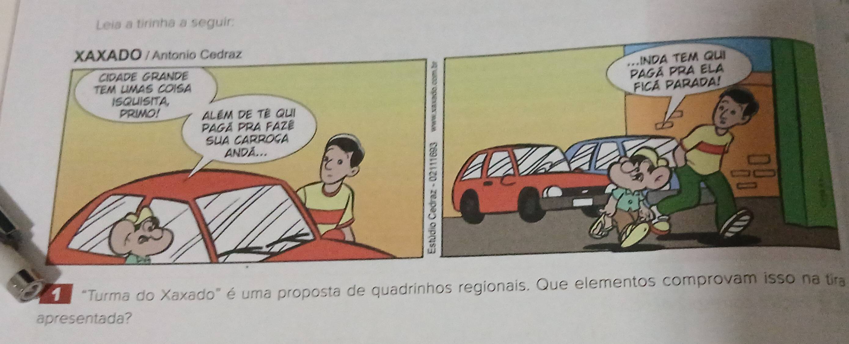 Leia a tirinha a seguir: 
"Turma do Xaxado" é uma proposta de quadrinhos regionais. Que elementos comprovam isso na tira 
apresentada?