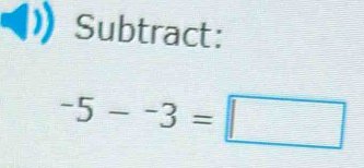 Subtract:
-5--3=□