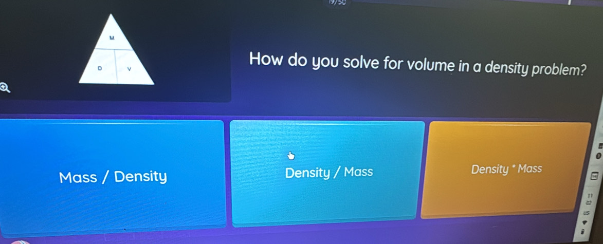 How do you solve for volume in a density problem?
Mass / Density Density / Mass Density * Mass
1