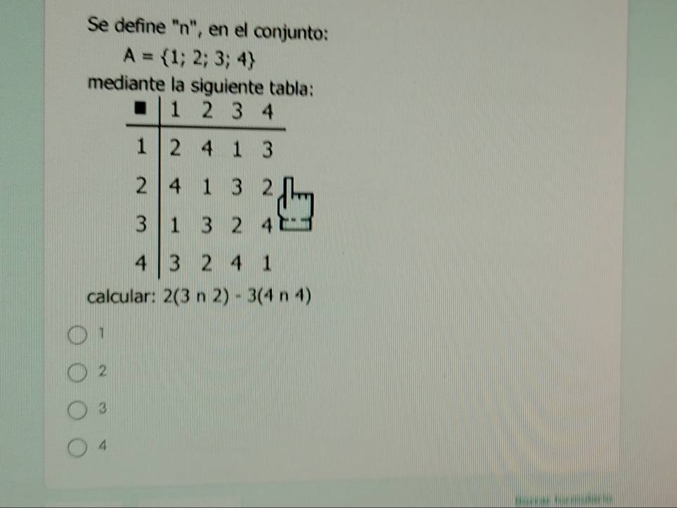 Se define "n", en el conjunto:
A= 1;2;3;4
mediante la siguiente tabla:
calcular: 2(3n2)-3(4n4)
1
2
3
4