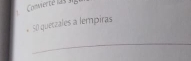 Converté las ng
50 quetzales a lempiras 
_