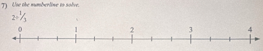 Use the numberline to solve.
2/ ^1/_3