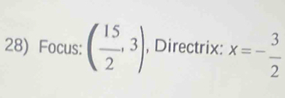 Focus: ( 15/2 ,3) , Directrix: x=- 3/2 