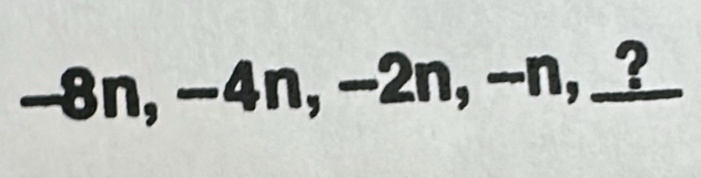 --8n, -4n, -2n, --n, _?