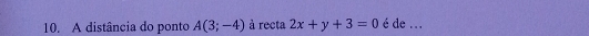 A distância do ponto A(3;-4) à recta 2x+y+3=0 é de ...