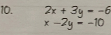 2x+3y=-6
x-2y=-10