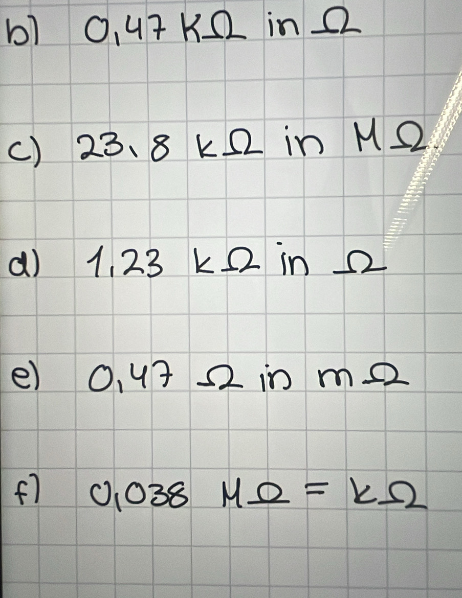 0, 47 K2 in 22
() 23.8 k2 in () M. 0 ) 
() 1. 23 k2 In Omega 
e) 0,47- Q in me 2 
f7 0.038MOmega =kOmega