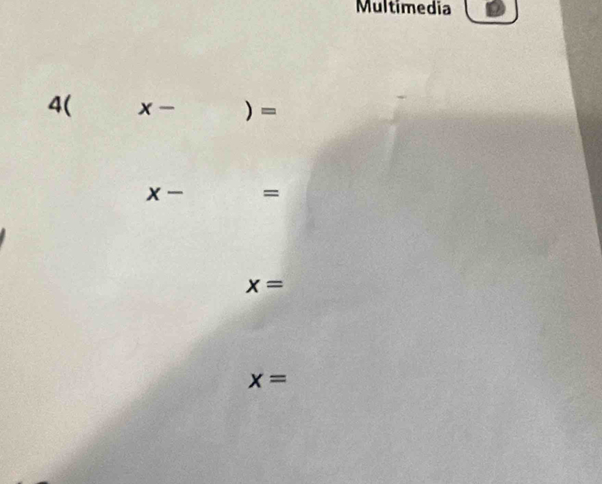 Multimedia
4( x- )=
x-
=
x=
x=