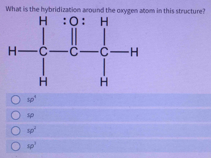 tom in this structure?
sp^4
sp
sp^2
sp^3