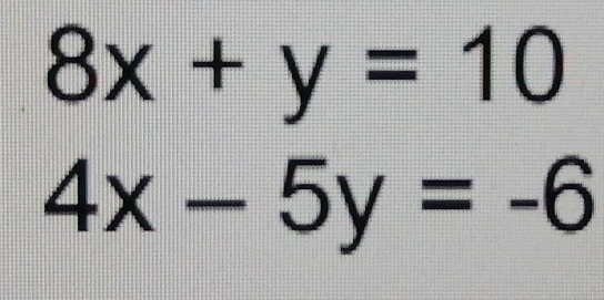 8x+y=10
4x-5y=-6