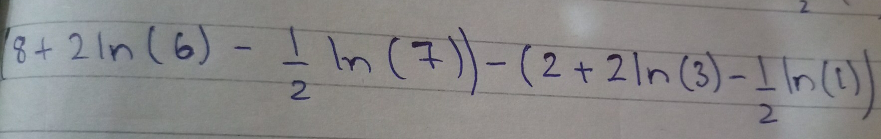 2
8+2ln (6)- 1/2 ln (7))-(2+2ln (3)- 1/2 ln (1))