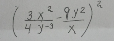 ( 3x^2/4y^(-3) - 9y^2/x )^2