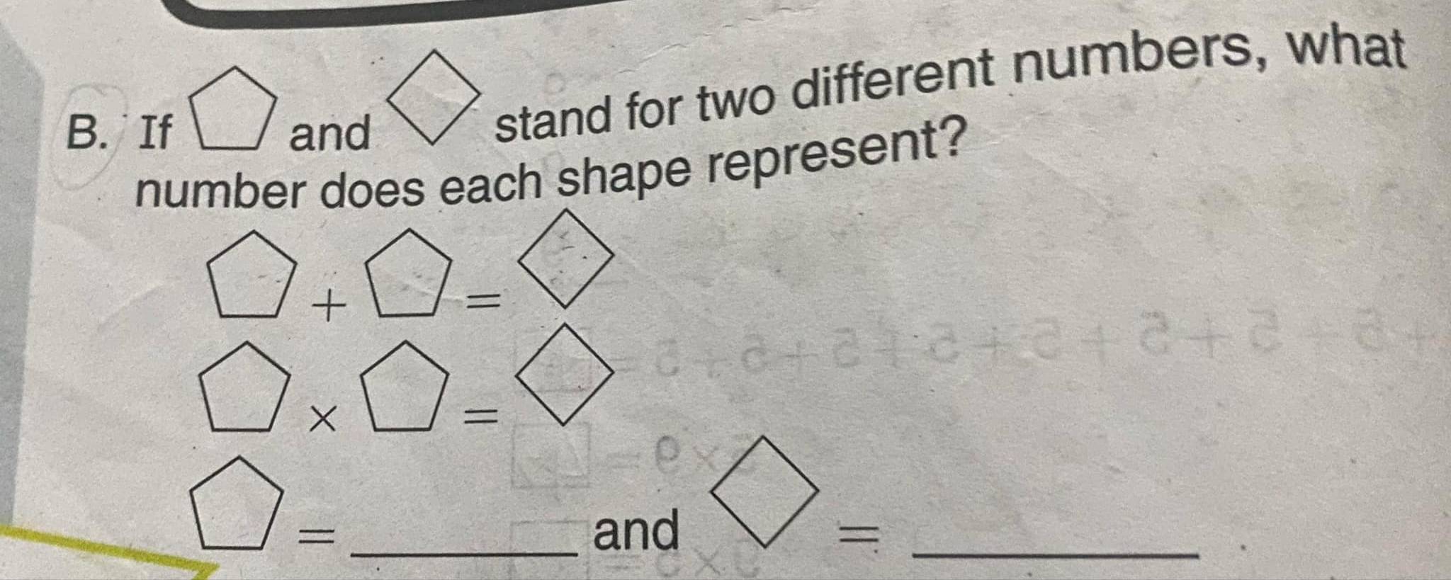 If bigcirc and 
stand for two different numbers, what 
number does each shape represent?
□ +□ =□
□ * □ =□
bigcirc = _ 
and
bigcirc = _