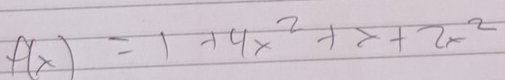 f(x)=1+4x^2+x+2x^2