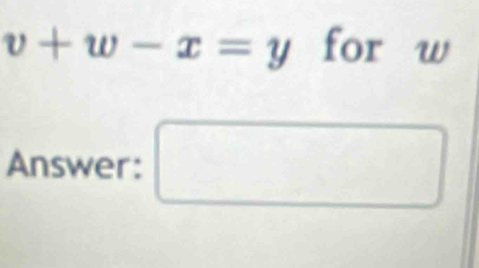 v+w-x=y for w
Answer: 
frac 1/2 □