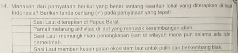 Manakah dari pernyataan berikut yang benar tentang kearifan lokal yang diterapkan di lau 
Indonesia? Berikan tanda centang (√) pada peryataan yang tepat!