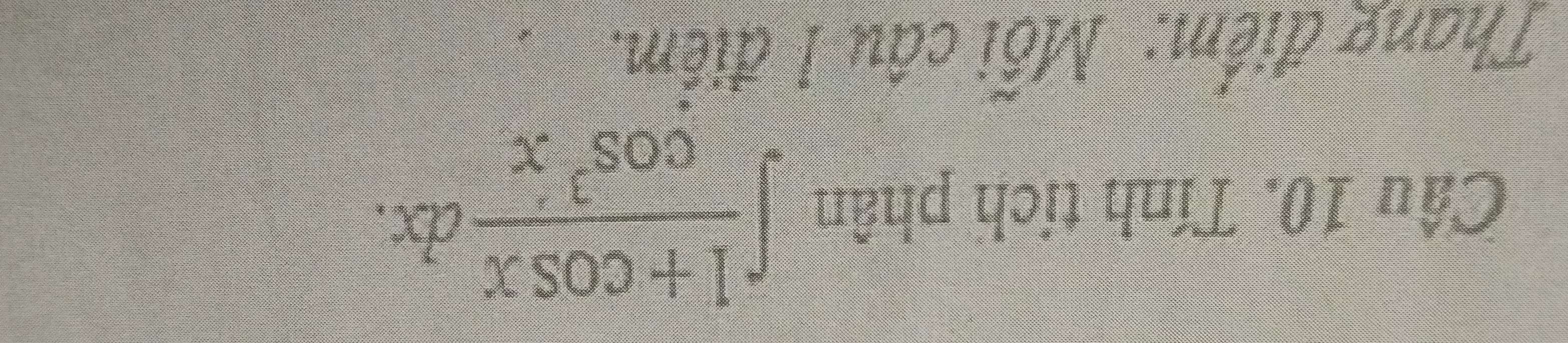 Tính tích phân ∈t  (1+cos x)/cos^2x dx. 
Thang điểm: Mỗi cầu 1 điểm: