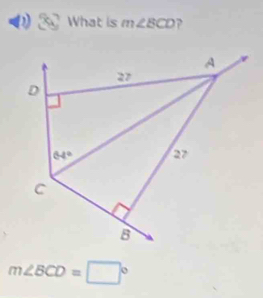 What is m∠ BCD ?
m∠ BCD=□°