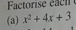 Factorise each 
(a) x^2+4x+3