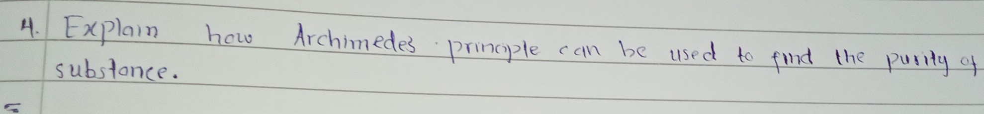 Explain how Archimedes princple can be used to find the pusity of 
substance.