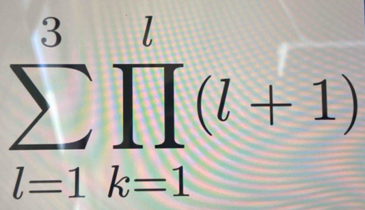 sumlimits _(l=1)^3prodlimits _(k=1)^l(l+1)