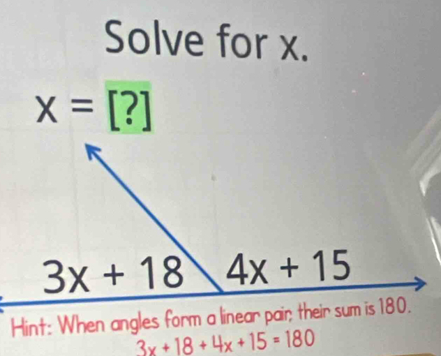 Solve for x.
x=[?]
3x+18+4x+15=180